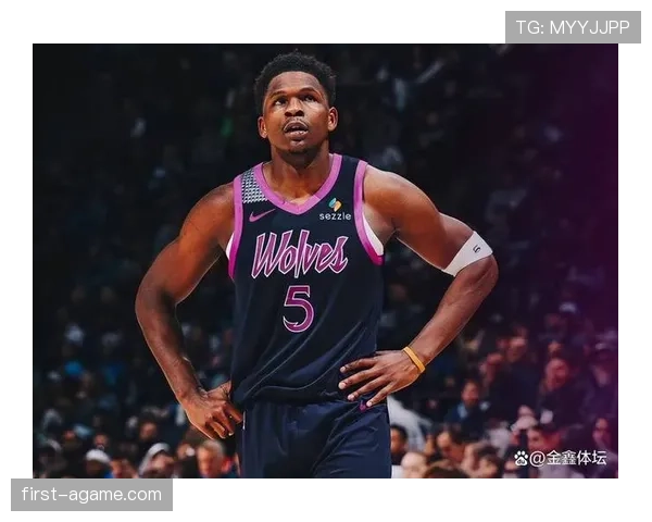 爱德华兹无球跑动效率提升，拉开空间改变森林狼进攻结构